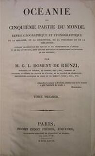Océanie ou Cinquième Partie de Monde. Revue Géographique et Ethnographique de la Malaisie, de la Micronésie, de la Polynésie et de la Mélanésie - Tome Premier - M.G.L. Domeny De Rienzi