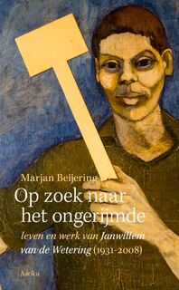 Op zoek naar het ongerijmde: Leven en werk van Janwillem van de Wetering (1931-2008) - Marjan Beijering (ISBN 9789056704162)