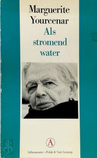 Als stromend water - Marguerite Yourcenar, Jenny Tuin (ISBN 9789025350185)