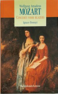 Wolfgang Amadeus Mozart - Concerti voor blazers - Ignace Bossuyt (ISBN 9789061519669)