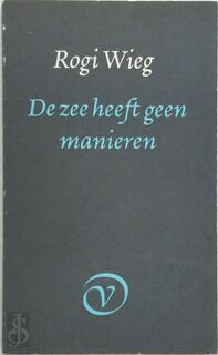 De zee heeft geen manieren - Rogi Wieg (ISBN 9789028206854)