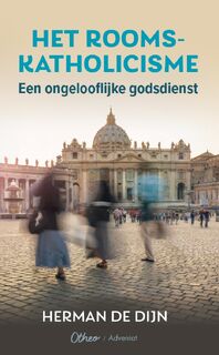 Het rooms-katholicisme een ongelooflijke godsdienst - Herman de Dijn (ISBN 9789085288190)