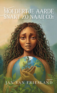 Moedertje Aarde snakt zo naar CO2! - Jan van Friesland (ISBN 9789464872538)