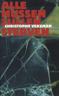 Alle mussen zullen sterven - Christophe Vekeman (ISBN 9789029551571)