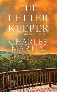 The Letter Keeper: A Murphy Shepherd Novel - Charles Martin (ISBN 9781643589718)