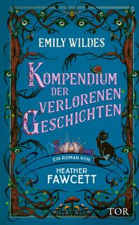 Emily Wildes Kompendium der verlorenen Geschichten - Heather Fawcett (ISBN 9783596711888)