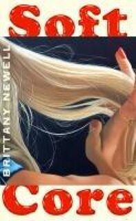 Soft Core - Brittany Newell (ISBN 9780008670382)