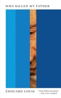 Who Killed My Father - Edouard Louis (ISBN 9780811235044)