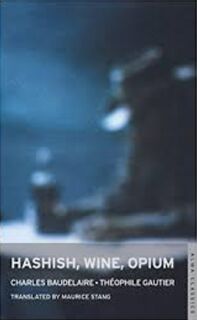 Hashish, Wine, Opium - Theophile Gautier, Charles Baudelaire (ISBN 9781847490933)