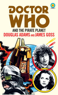 Doctor Who and The Pirate Planet (target collection) - Douglas Adams, James Goss (ISBN 9781785945304)