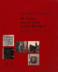 Boeken van de Grote of Sint Bavokerk - Een bijdrage tot de geschiedenis van het middeleeuwse boek in Haarlem
