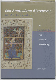 Een Amsterdams Marialeven in 25 legenden uit handschrift 846 van Museum Amstelkring