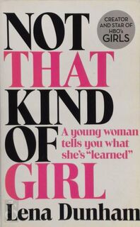 Not That Kind of Girl - Lena Dunham (ISBN 9780007515523)