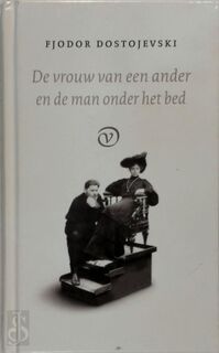 De vrouw van een ander en de man onder het bed - Fjodor Dostojevski, F.M. Dostojevski (ISBN 9789028250901)