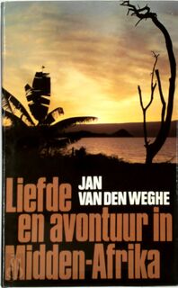 Liefde en avontuur in Midden-Afrika - Jan van Den Weghe, Marc [Foto Omslag] Sleen (ISBN 9789002124327)