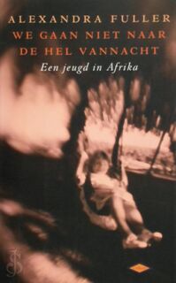We gaan niet naar de hel vannacht - Alexandra Fuller (ISBN 9789023400653)