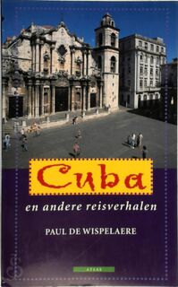 Cuba en andere reisverhalen - Paul de Wispelaere (ISBN 9789045009025)