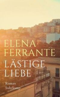 Lästige Liebe - Elena Ferrante (ISBN 9783518470749)