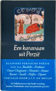 Een karavaan uit Perzië. Klassieke Perzische poëzie - J.T.P. [Sst.] Bruijn (ISBN 9789054600640)