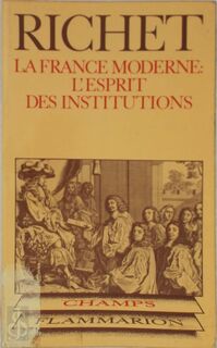 La France Moderne: L'esprit Des Institutions - Denis Richet