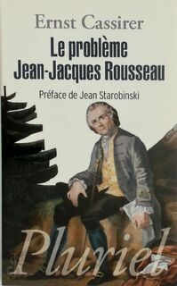 Le problème Jean-Jacques Rousseau - Ernst Cassirer (ISBN 9782818502426)