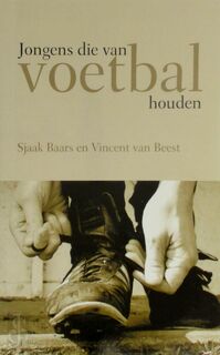 Jongens die van voetbal houden - Sjaak Baars en Vincent van Beest (ISBN 9789462069381)