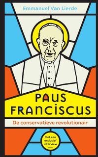 Paus Franciscus. De conservatieve revolutionair - Emmanuel Van Lierde (ISBN 9789022339909)