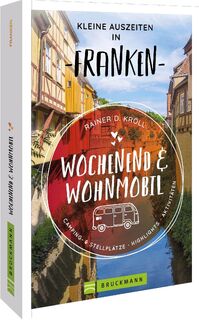 Wochenend und Wohnmobil - Kleine Auszeiten Franken - Rainer D. Kröll (ISBN 9783734324321)