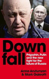 Downfall - Anna Arutunyan, Mark Galeotti (ISBN 9781529927368)