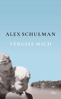 Vergiss mich - Alex Schulman (ISBN 9783423284806)