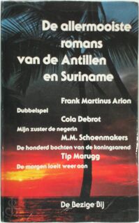 De allermooiste romans van de Antillen en Suriname - Frank Martinus, Cola Debrot, M. M. Schoenmakers, Tip Marugg (ISBN 9789023435488)