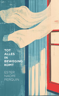 Tot alles in beweging komt - Ester Naomi Perquin (ISBN 9789028253018)