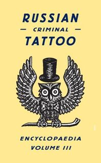 Russian Criminal Tattoo Encyclopaedia Volume III - FUEL (ISBN 9780955006197)