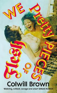 We Pretty Pieces of Flesh - Colwill Brown (ISBN 9781784745578)