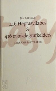 416 Heptasyllabes & 416 en enkele grafkelders - Jan Baetens, Dirk Van Bastelaere (ISBN 9789073214606)