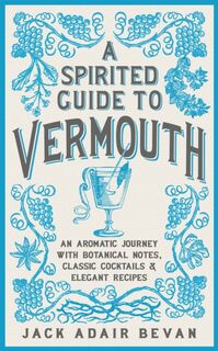 A Spirited Guide to Vermouth - Jack Adair Bevan (ISBN 9781472262974)