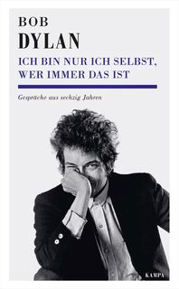Ich bin nur ich selbst, wer immer das ist - Bob Dylan (ISBN 9783311140276)