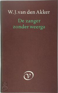 De zanger zonder weerga - W. J. van Den Akker