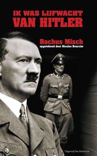 Ik was de lijfwacht van Hitler - Rochus Misch, Nicolas Bourcier (ISBN 9789056178499)
