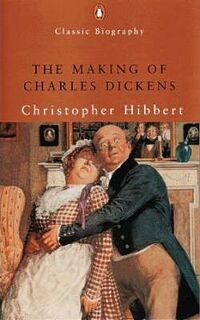 The Making of Charles Dickens - Christopher Hibbert (ISBN 9780141390130)