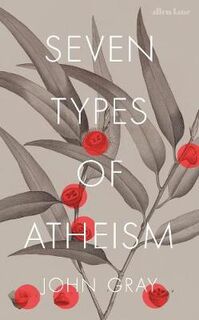 Seven types of atheism - John Gray (ISBN 9780241199411)