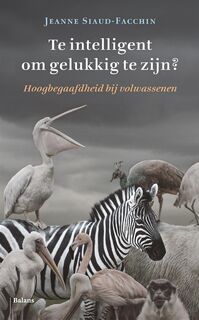 Te intelligent om gelukkig te zijn? - Jeanne Siaud-Facchin (ISBN 9789463820776)