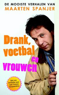 Drank, Voetbal en Vrouwen - M. Spanjer, Y. Kroonenberg (ISBN 9789078776031)