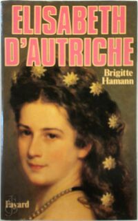 Élisabeth d'Autriche - Brigitte Hamann, Bernard Marion (ISBN 9782213012933)