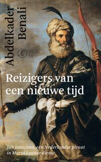 Reizigers van een nieuwe tijd - Jan Janszoon, een Nederlandse piraat in Marokkaanse dienst - Abdelkader Benali (ISBN 9789029542449)