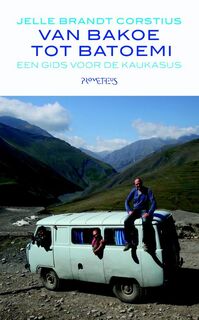Van Bakoe tot Batoemi: een gids voor de Kaukasus - Jelle Brandt Corstius (ISBN 9789044625707)