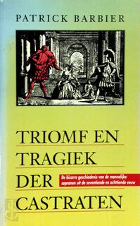 Triomf en tragiek der castraten - Patrick Barbier, Michèle Schedler (ISBN 9789022980101)