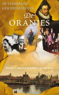 De verborgen geschiedenis van de Oranjes - Martijn J. Adelmund, Thijs van der Veen (ISBN 9789022994214)