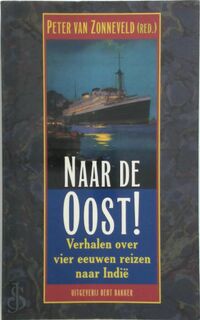 Naar de Oost! Verhalen over vier eeuwen reizen naar Indië - Peter Van Zonneveld [Red.] (ISBN 9789035117013)