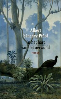 In het hart van het oerwoud - Albert Sánchez Pinol (ISBN 9789059360358)